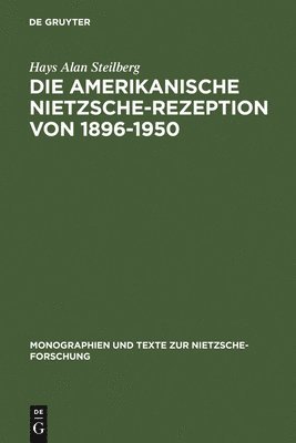 Hays Alan Steilberg - amerikanische Nietzsche-Rezeption von 1896-1950, Inbunden