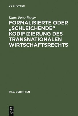 Formalisierte oder &quot;schleichende&quot; Kodifizierung des transnationalen Wirtschaftsrechts 1