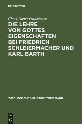 Claus-Dieter Osthövener - Lehre von Gottes Eigenschaften bei Friedrich Schleiermacher und Karl Barth, Inbunden
