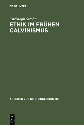 Christoph Strohm - Ethik im frühen Calvinismus, Inbunden