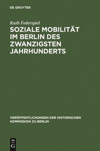 bokomslag Soziale Mobilitt im Berlin des zwanzigsten Jahrhunderts