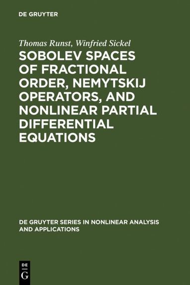 Thomas Runst, Winfried Sickel - Sobolev Spaces of Fractional Order, Nemytskij Operators, and Nonlinear Partial Differential Equations, Inbunden