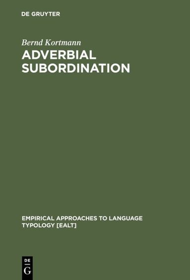Bernd Kortmann - Adverbial Subordination, Inbunden