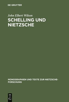 John Elbert Wilson - Schelling Und Nietzsche, Inbunden