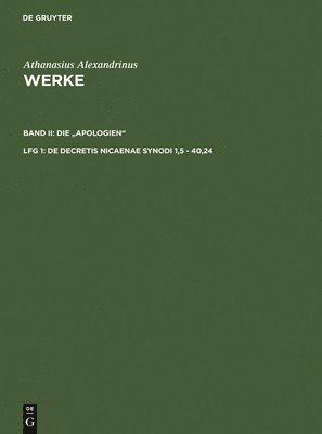 Athanasius Alexandrinus, Hans-Georg Opitz - De decretis Nicaenae synodi 1,5 - 40,24, Inbunden