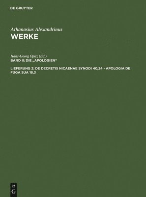 Athanasius Alexandrinus, Hans-Georg Opitz - De decretis Nicaenae synodi 40,24 - Apologia de fuga sua 18,3, Inbunden