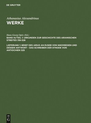 Athanasius Alexandrinus, Hans-Georg Opitz - Brief des Arius an Euseb von Nikomedien und dessen Antwort - Das Schreiben der Synode von Antiochien 325, Inbunden