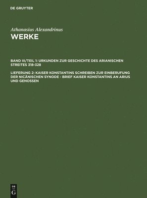 Athanasius Alexandrinus, Hans-Georg Opitz - Kaiser Konstantins Schreiben Zur Einberufung Der Nicänischen Synode - Brief Kaiser Konstantins an Arius Und Genossen, Inbunden