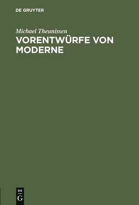Michael Theunissen - Vorentwürfe von Moderne, Inbunden