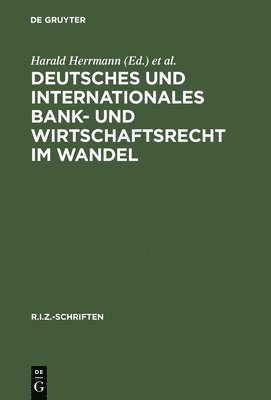 Harald Herrmann, Klaus P Berger, Ulrich Wackerbarth - Deutsches Und Internationales Bank- Und Wirtschaftsrecht Im Wandel, Inbunden