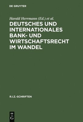 Deutsches Und Internationales Bank- Und Wirtschaftsrecht Im Wandel 1