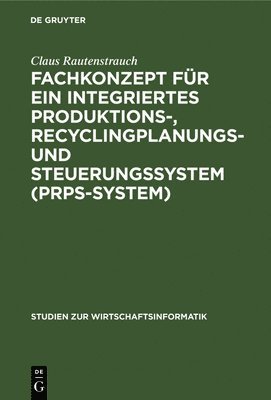 Fachkonzept Fr Ein Integriertes Produktions-, Recyclingplanungs- Und Steuerungssystem (Prps-System) 1