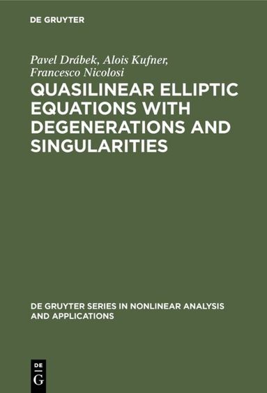 Pavel Drábek, Alois Kufner, Francesco Nicolosi - Quasilinear Elliptic Equations with Degenerations and Singularities, Inbunden