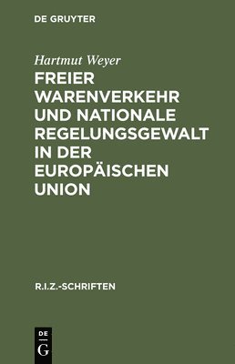 Freier Warenverkehr und nationale Regelungsgewalt in der Europischen Union 1