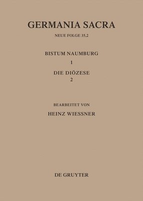 Heinz Wießner - Die Bistümer Der Kirchenprovinz Magdeburg: Das Bistum Naumburg 1,2: Die Diözese, Inbunden