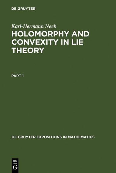 Karl-Hermann Neeb - Holomorphy and Convexity in Lie Theory, Inbunden