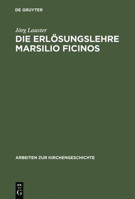 Jörg Lauster - Die Erlösungslehre Marsilio Ficinos, Inbunden