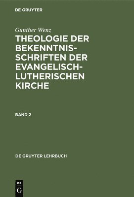 Gunther Wenz - Gunther Wenz: Theologie Der Bekenntnisschriften Der Evangelisch-Lutherischen Kirche. Band 2, Inbunden