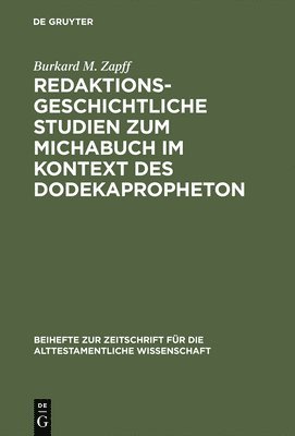 Burkard M Zapff - Redaktionsgeschichtliche Studien zum Michabuch im Kontext des Dodekapropheton, Inbunden