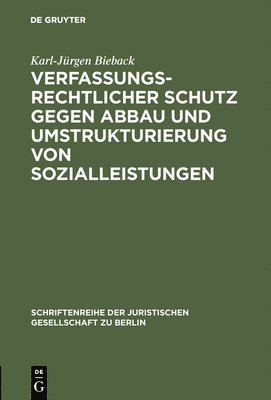 Verfassungsrechtlicher Schutz Gegen Abbau Und Umstrukturierung Von Sozialleistungen: Vortrag Gehalten VOR Der Juristischen Gesellschaft Zu Berlin Am 1