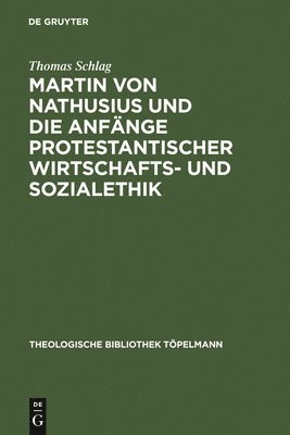 Thomas Schlag - Martin Von Nathusius Und Die Anfänge Protestantischer Wirtschafts- Und Sozialethik, Inbunden