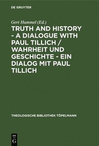 bokomslag Truth and History - a Dialogue with Paul Tillich / Wahrheit und Geschichte - ein Dialog mit Paul Tillich