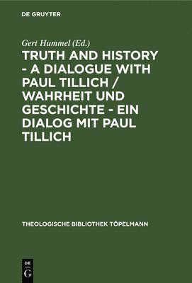 Gert Hummel - Truth and History - A Dialogue with Paul Tillich / Wahrheit Und Geschichte - Ein Dialog Mit Paul Tillich: Proceedings of the VI. International Symposi, Inbunden