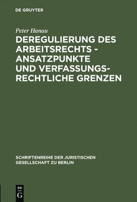 bokomslag Deregulierung des Arbeitsrechts - Ansatzpunkte und verfassungsrechtliche Grenzen