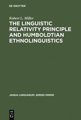 Robert L. Miller - Linguistic Relativity Principle and Humboldtian Ethnolinguistics, Inbunden