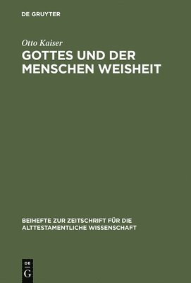 Otto Kaiser - Gottes Und Der Menschen Weisheit, Inbunden