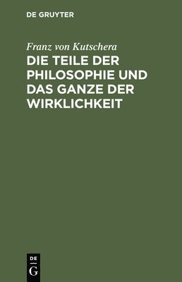 bokomslag Die Teile der Philosophie und das Ganze der Wirklichkeit