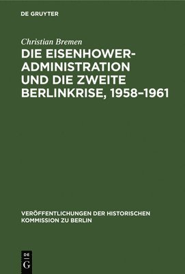bokomslag Die Eisenhower-Administration Und Die Zweite Berlinkrise 1958-1961
