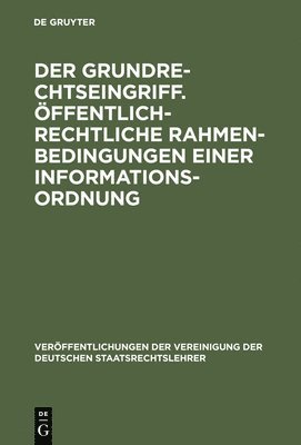 Der Grundrechtseingriff. ffentlich-rechtliche Rahmenbedingungen einer Informationsordnung 1