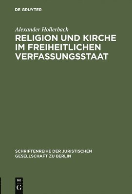 Alexander Hollerbach - Religion und Kirche im freiheitlichen Verfassungsstaat, Inbunden