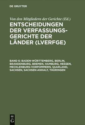 Von Den Mitgliedern Der Gerichte - Entscheidungen der Verfassungsgerichte der Länder (LVerfGE), Band 6, Baden-Württemberg, Berlin, Brandenburg, Bremen, Hamburg, Hessen, Mecklenburg-Vorpommern, Saarland, Sachsen, Sachsen-Anhalt, Thüringen, Inbunden