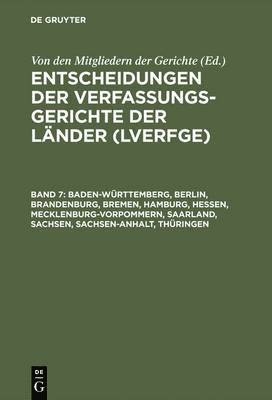 Von Den Mitgliedern Der Gerichte - Entscheidungen der Verfassungsgerichte der Länder (LVerfGE), Band 7, Baden-Württemberg, Berlin, Brandenburg, Bremen, Hamburg, Hessen, Mecklenburg-Vorpommern, Saarland, Sachsen, Sachsen-Anhalt, Thüringen, Inbunden