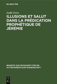 bokomslag Illusions Et Salut Dans La Prdication Prophtique de Jrmie