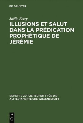 bokomslag Illusions Et Salut Dans La Prdication Prophtique de Jrmie