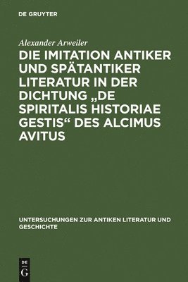 Die Imitation antiker und sptantiker Literatur in der Dichtung &quot;De spiritalis historiae gestis&quot; des Alcimus Avitus 1