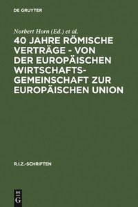 bokomslag 40 Jahre Rmische Vertrge - Von Der Europischen Wirtschaftsgemeinschaft Zur Europischen Union