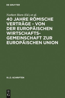 40 Jahre Rmische Vertrge - Von Der Europischen Wirtschaftsgemeinschaft Zur Europischen Union 1