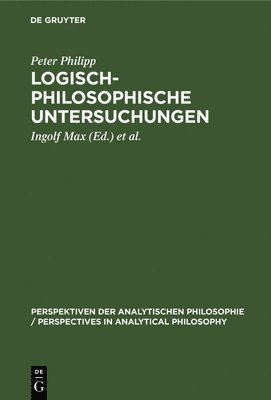Peter Philipp, Peter Ingolf Philipp Max, Ingolf Max - Logisch-Philosophische Untersuchungen, Inbunden