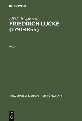 Alf Christophersen - Friedrich Lücke (1791-1855): Tl 1: Neutestamentliche Hermeneutik Und Exegese Imzusammenhang Mit Seinem Leben Und Werk. Tl 2: Dokumente Und Briefe., Inbunden