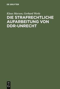 bokomslag Die strafrechtliche Aufarbeitung von DDR-Unrecht
