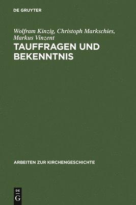 Wolfram Kinzig, Christoph Markschies, Markus Vinzent - Tauffragen Und Bekenntnis, Inbunden