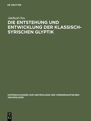 Die Entstehung und Entwicklung der Klassisch-Syrischen Glyptik 1