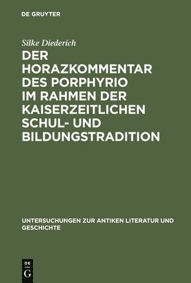 Der Horazkommentar des Porphyrio im Rahmen der kaiserzeitlichen Schul- und Bildungstradition 1