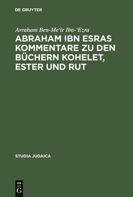 Abraham Ibn Esras Kommentare Zu Den Bchern Kohelet, Ester Und Rut 1