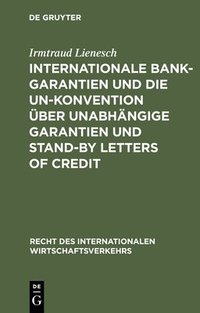 bokomslag Internationale Bankgarantien Und Die Un-Konvention ber Unabhngige Garantien Und Stand-By Letters of Credit