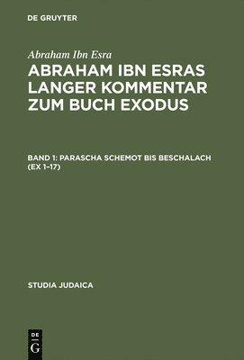 Abraham Ibn Esras Langer Kommentar Zum Buch Exodus: Bd 1: Parascha Schemot Bis Beschalach (Ex 1-17). Bd 2: Parascha Jitro Bis Pekudej (Ex 18-40)
